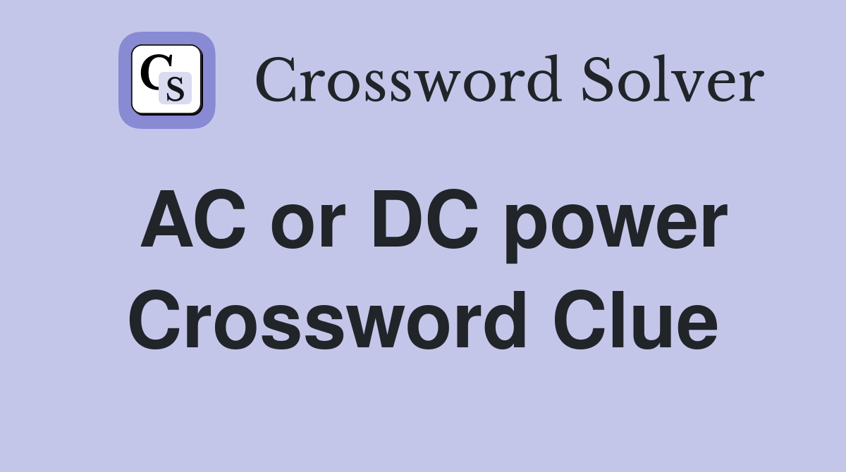 AC or DC power Crossword Clue Answers Crossword Solver